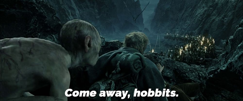  Come away hobbits